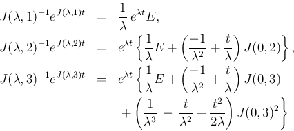 \begin{eqnarray*}J(\lambda,1)^{-1}e^{J(\lambda,1)t}
&=&
\frac{1}{\lambda}\,e^{...
...\frac{t}{\lambda^2}
+\frac{t^2}{2\lambda}\right)J(0,3)^2\right\}\end{eqnarray*}