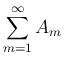 $\displaystyle \sum_{m=1}^\infty A_m$