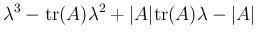 $\displaystyle \lambda^3-\mathrm{tr}(A)\lambda^2
+\vert A\vert\mathrm{tr}(A)\lambda-\vert A\vert$