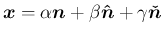 $\displaystyle \mbox{\boldmath$x$}=\alpha\mbox{\boldmath$n$}+\beta\mbox{\boldmath$\hat{n}$}+\gamma\mbox{\boldmath$\check{n}$}
$