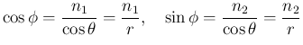 $\displaystyle \cos\phi=\frac{n_1}{\cos\theta}=\frac{n_1}{r},
\hspace{1zw}
\sin\phi=\frac{n_2}{\cos\theta}=\frac{n_2}{r}
$