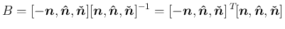 $\displaystyle
B=[-\mbox{\boldmath$n$},\mbox{\boldmath$\hat{n}$},\mbox{\boldmat...
...\!{[\mbox{\boldmath$n$},\mbox{\boldmath$\hat{n}$},\mbox{\boldmath$\check{n}$}]}$