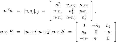 \begin{eqnarray*}\mbox{\boldmath$n$}\,{}^T\!{\mbox{\boldmath$n$}}
&=& [n_in_j]...
...{n_2}\\
{n_3}&{0}&{-n_1}\\
{-n_2}&{n_1}&{0}\end{array}\right]\end{eqnarray*}