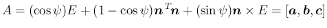 $\displaystyle A
=
(\cos\psi)E
+(1-\cos\psi)\mbox{\boldmath$n$}\,{}^T\!{\mbox{\b...
...th$n$}\times E
=
[\mbox{\boldmath$a$},\mbox{\boldmath$b$},\mbox{\boldmath$c$}]
$