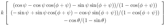 $\displaystyle k\left[\begin{array}{c}{(\cos\psi-\cos\psi\cos(\phi+\psi)-\sin\ps...
...+\psi))/
(1-\cos(\phi+\psi))}\\  {-\cos\theta/(1-\sin\theta)}\end{array}\right]$