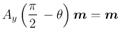 $\displaystyle A_y\left(\frac{\pi}{2}\,-\theta\right)\mbox{\boldmath$m$} = \mbox{\boldmath$m$}
$