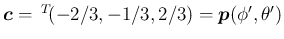 $\mbox{\boldmath$c$}=\,{}^T\!{(-2/3,-1/3,2/3)}=\mbox{\boldmath$p$}(\phi',\theta')$