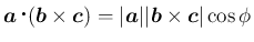 $\displaystyle
\mbox{\boldmath$a$}\mathop{}(\mbox{\boldmath$b$}\times\mbox{\bo...
...ldmath$a$}\vert\vert\mbox{\boldmath$b$}\times\mbox{\boldmath$c$}\vert\cos\phi
$