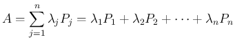 $\displaystyle
A = \sum_{j=1}^n\lambda_j P_j
= \lambda_1P_1+\lambda_2P_2+\cdots+\lambda_nP_n$