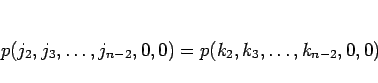 \begin{displaymath}
p(j_2,j_3,\ldots,j_{n-2},0,0)=p(k_2,k_3,\ldots,k_{n-2},0,0)
\end{displaymath}