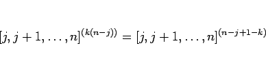 \begin{displaymath}[j,j+1,\ldots,n]^{(k(n-j))} = [j,j+1,\ldots,n]^{(n-j+1-k)}
\end{displaymath}