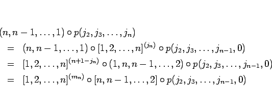 \begin{eqnarray*}\lefteqn{(n,n-1,\ldots,1)\circ p(j_2,j_3,\ldots,j_n)}
\ &=&
...
...(m_n)}\circ [n,n-1,\ldots,2]
\circ p(j_2,j_3,\ldots,j_{n-1},0)
\end{eqnarray*}