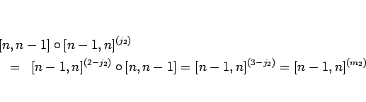 \begin{eqnarray*}\lefteqn{[n,n-1]\circ [n-1,n]^{(j_2)}}
\ &=& [n-1,n]^{(2-j_2)}\circ [n,n-1]
= [n-1,n]^{(3-j_2)}
= [n-1,n]^{(m_2)}
\end{eqnarray*}