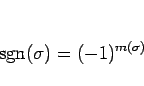 \begin{displaymath}
\mathop{\mathrm{sgn}}\nolimits (\sigma)=(-1)^{m(\sigma)}
\end{displaymath}