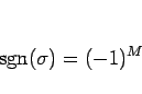 \begin{displaymath}
\mathop{\mathrm{sgn}}\nolimits (\sigma)=(-1)^{M}
\end{displaymath}
