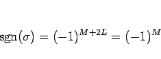 \begin{displaymath}
\mathop{\mathrm{sgn}}\nolimits (\sigma)=(-1)^{M+2L}=(-1)^M
\end{displaymath}