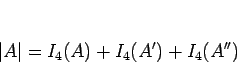\begin{displaymath}
\vert A\vert = I_4(A)+I_4(A')+I_4(A'')
\end{displaymath}
