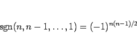 \begin{displaymath}
\mathop{\mathrm{sgn}}\nolimits (n,n-1,\ldots,1)=(-1)^{n(n-1)/2}
\end{displaymath}