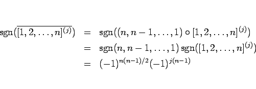 \begin{eqnarray*}\mathop{\mathrm{sgn}}\nolimits (\overline{[1,2,\ldots,n]^{(j)}}...
...mits ([1,2,\ldots,n]^{(j)})
\\ &=&
(-1)^{n(n-1)/2}(-1)^{j(n-1)}\end{eqnarray*}