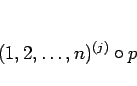 \begin{displaymath}
(1,2,\ldots,n)^{(j)}\circ p
\end{displaymath}