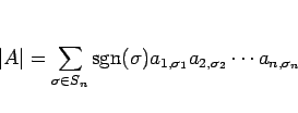 \begin{displaymath}
\vert A\vert = \sum_{\sigma\in S_n}\mathop{\mathrm{sgn}}\nolimits (\sigma)
a_{1,\sigma_1}a_{2,\sigma_2}\cdots a_{n,\sigma_n}\end{displaymath}