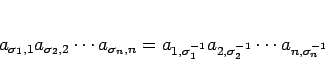\begin{displaymath}
a_{\sigma_1,1}a_{\sigma_2,2}\cdots a_{\sigma_n,n}
=a_{1,\sigma^{-1}_1}a_{2,\sigma^{-1}_2}
\cdots a_{n,\sigma^{-1}_n}
\end{displaymath}