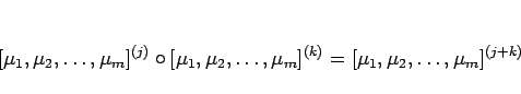 \begin{displaymath}[\mu_1,\mu_2,\ldots,\mu_m]^{(j)}\circ[\mu_1,\mu_2,\ldots,\mu_m]^{(k)}
=[\mu_1,\mu_2,\ldots,\mu_m]^{(j+k)}
\end{displaymath}