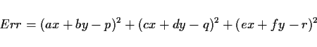 \begin{displaymath}
Err=(ax+by-p)^2+(cx+dy-q)^2+(ex+fy-r)^2
\end{displaymath}
