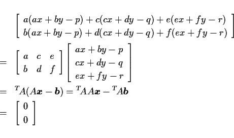 \begin{eqnarray*}&&
\left[\begin{array}{l}
a(ax+by-p) + c(cx+dy-q) + e(ex+fy-r...
...ath$b$}\\
& = & \left[\begin{array}{l}0\\ 0\end{array}\right]
\end{eqnarray*}