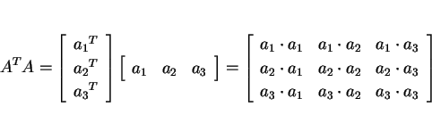 \begin{displaymath}
A^TA = \matrixC{{a_1}^T,{a_2}^T,{a_3}^T}
\matrixR{{a_1},{a_2...
...ot{a_3}:
{a_3}\cdot{a_1},
{a_3}\cdot{a_2},
{a_3}\cdot{a_3}}
\end{displaymath}