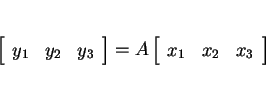 \begin{displaymath}
\matrixR{{y_1},{y_2},{y_3}}
=A\matrixR{{x_1},{x_2},{x_3}}
\end{displaymath}