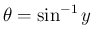$\theta = \sin^{-1} y$