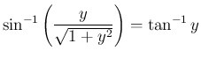 $\displaystyle \sin^{-1}\left(\frac{y}{\sqrt{1+y^2}}\right)=\tan^{-1}y$