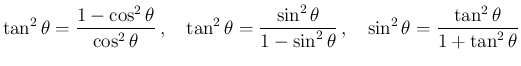 $\displaystyle \tan^2\theta=\frac{1-\cos^2\theta}{\cos^2\theta}\,,\hspace{1zw}
\...
...-\sin^2\theta}\,,\hspace{1zw}
\sin^2\theta=\frac{\tan^2\theta}{1+\tan^2\theta}
$