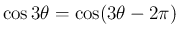$\cos 3\theta = \cos(3\theta-2\pi)$
