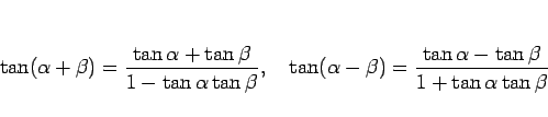 \begin{displaymath}
\tan(\alpha+\beta)=\frac{\tan\alpha+\tan\beta}{1-\tan\alpha...
...alpha-\beta)=\frac{\tan\alpha-\tan\beta}{1+\tan\alpha\tan\beta}\end{displaymath}