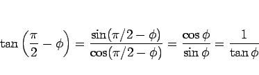 \begin{displaymath}
\tan\left(\frac{\pi}{2}-\phi\right)
=\frac{\sin(\pi/2-\phi)}{\cos(\pi/2-\phi)}
=\frac{\cos\phi}{\sin\phi}
=\frac{1}{\tan\phi}
\end{displaymath}