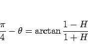 \begin{displaymath}
\frac{\pi}{4}-\theta
=\arctan\frac{1-H}{1+H}\end{displaymath}