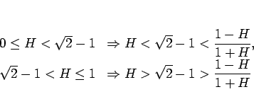 \begin{displaymath}
\begin{array}{ll}
0\leq H<\sqrt{2}-1 & \displaystyle \Right...
...splaystyle \Rightarrow H>\sqrt{2}-1>\frac{1-H}{1+H}
\end{array}\end{displaymath}