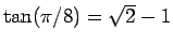 $\tan(\pi/8)=\sqrt{2}-1$