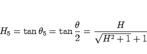 \begin{displaymath}
H_5
=\tan\theta_5
=\tan\frac{\theta}{2}
=\frac{H}{\sqrt{H^2+1}+1}
\end{displaymath}