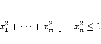 \begin{displaymath}
x_1^2+\cdots+x_{n-1}^2+x_n^2\leq 1
\end{displaymath}