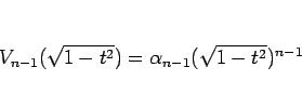 \begin{displaymath}
V_{n-1}(\sqrt{1-t^2})=\alpha_{n-1}(\sqrt{1-t^2})^{n-1}
\end{displaymath}
