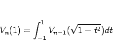 \begin{displaymath}
V_n(1)=\int_{-1}^1 V_{n-1}(\sqrt{1-t^2})dt
\end{displaymath}