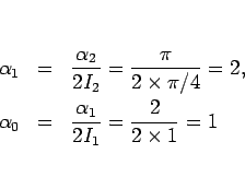 \begin{eqnarray*}\alpha_1 &=& \frac{\alpha_2}{2I_2}=\frac{\pi}{2\times\pi/4}=2,\\
\alpha_0 &=& \frac{\alpha_1}{2I_1}=\frac{2}{2\times 1}=1\end{eqnarray*}
