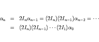 \begin{eqnarray*}\alpha_n
&=&
2I_n\alpha_{n-1}
=
(2I_n)(2I_{n-1})\alpha_{n-2}
= \cdots
\\ &=&
(2I_n)(2I_{n-1})\cdots(2I_1)\alpha_0\end{eqnarray*}