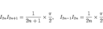 \begin{displaymath}
I_{2n}I_{2n+1}=\frac{1}{2n+1}\times\frac{\pi}{2},\hspace{1zw}
I_{2n-1}I_{2n}=\frac{1}{2n}\times\frac{\pi}{2}
\end{displaymath}