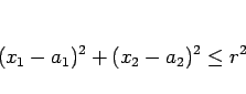 \begin{displaymath}
(x_1-a_1)^2+(x_2-a_2)^2\leq r^2
\end{displaymath}