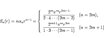 \begin{displaymath}
S_n(r)=n\alpha_n r^{n-1}
=
\left\{\begin{array}{ll}
\displa...
...pi^mr^{2m}}{1\cdot 3\cdots (2m-1)} & (n=2m+1)\end{array}\right.\end{displaymath}