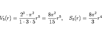 \begin{displaymath}
V_5(r)=\frac{2^3\cdot\pi^2}{1\cdot 3\cdot 5}r^5=\frac{8\pi^2}{15}r^5,
\hspace{1zw}
S_5(r)=\frac{8\pi^2}{3}r^4
\end{displaymath}